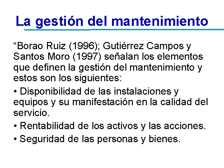La gestión del mantenimiento “Borao Ruiz (1996); Gutiérrez Campos y Santos Moro (1997) señalan La gestión del mantenimiento “Borao Ruiz (1996); Gutiérrez Campos y Santos Moro (1997) señalan