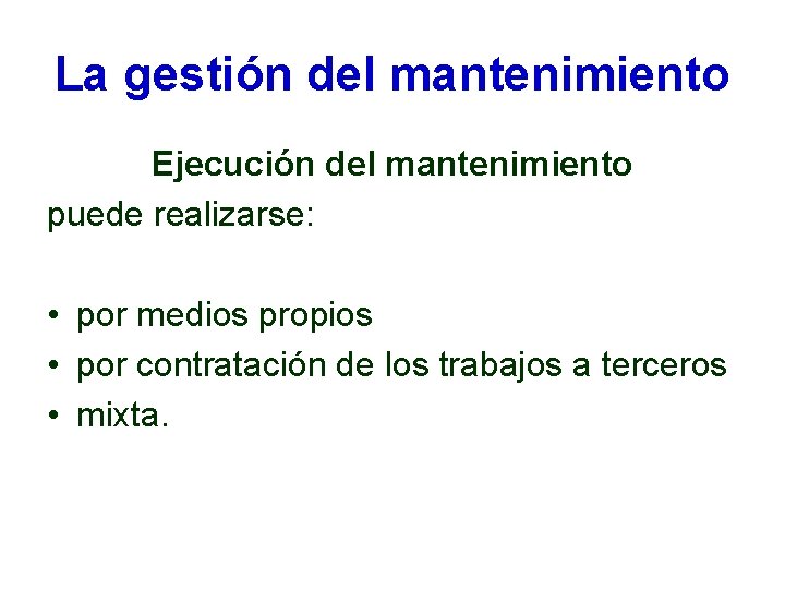 La gestión del mantenimiento Ejecución del mantenimiento puede realizarse: • por medios propios • La gestión del mantenimiento Ejecución del mantenimiento puede realizarse: • por medios propios •