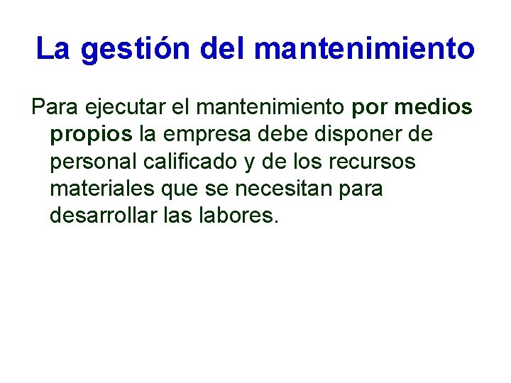 La gestión del mantenimiento Para ejecutar el mantenimiento por medios propios la empresa debe La gestión del mantenimiento Para ejecutar el mantenimiento por medios propios la empresa debe