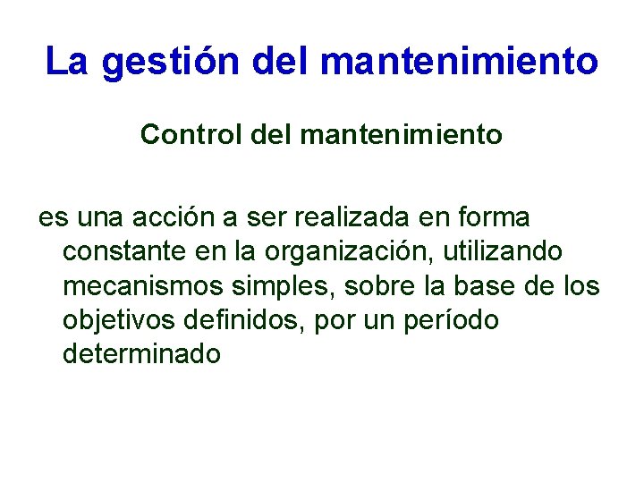 La gestión del mantenimiento Control del mantenimiento es una acción a ser realizada en La gestión del mantenimiento Control del mantenimiento es una acción a ser realizada en
