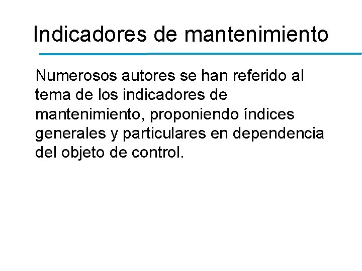 Indicadores de mantenimiento Numerosos autores se han referido al tema de los indicadores de Indicadores de mantenimiento Numerosos autores se han referido al tema de los indicadores de