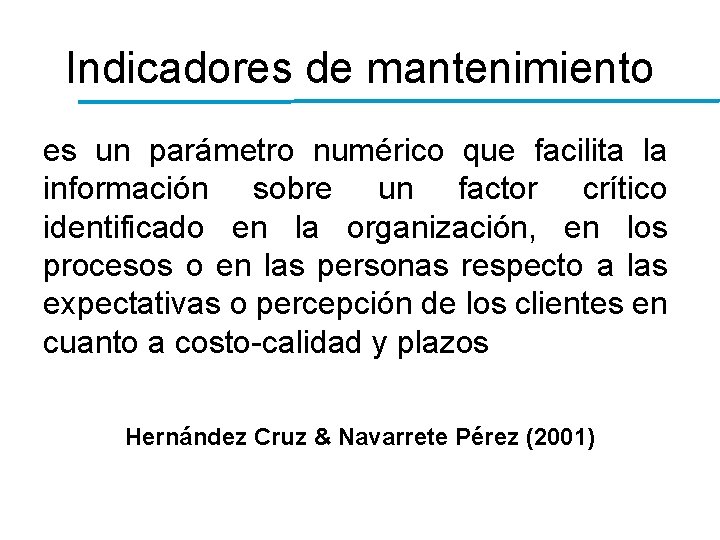 Indicadores de mantenimiento es un parámetro numérico que facilita la información sobre un factor Indicadores de mantenimiento es un parámetro numérico que facilita la información sobre un factor
