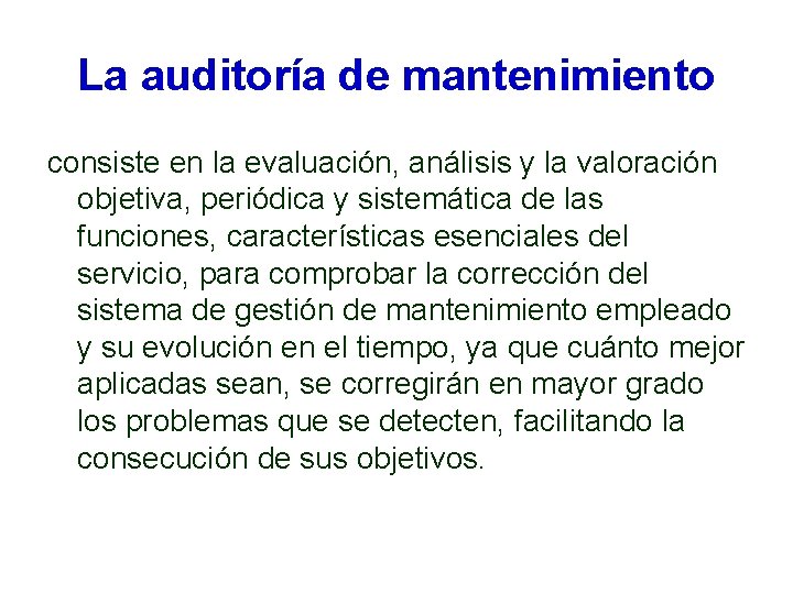 La auditoría de mantenimiento consiste en la evaluación, análisis y la valoración objetiva, periódica La auditoría de mantenimiento consiste en la evaluación, análisis y la valoración objetiva, periódica