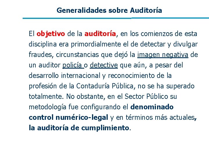 Generalidades sobre Auditoría El objetivo de la auditoría, en los comienzos de esta disciplina Generalidades sobre Auditoría El objetivo de la auditoría, en los comienzos de esta disciplina