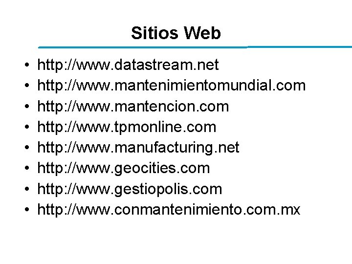 Sitios Web • • http: //www. datastream. net http: //www. mantenimientomundial. com http: //www. Sitios Web • • http: //www. datastream. net http: //www. mantenimientomundial. com http: //www.