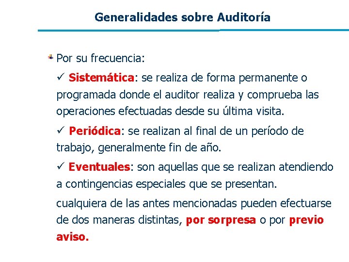Generalidades sobre Auditoría Por su frecuencia: ü Sistemática: se realiza de forma permanente o Generalidades sobre Auditoría Por su frecuencia: ü Sistemática: se realiza de forma permanente o