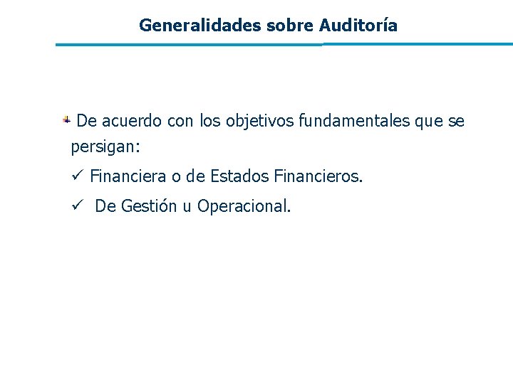 Generalidades sobre Auditoría De acuerdo con los objetivos fundamentales que se persigan: ü Financiera Generalidades sobre Auditoría De acuerdo con los objetivos fundamentales que se persigan: ü Financiera
