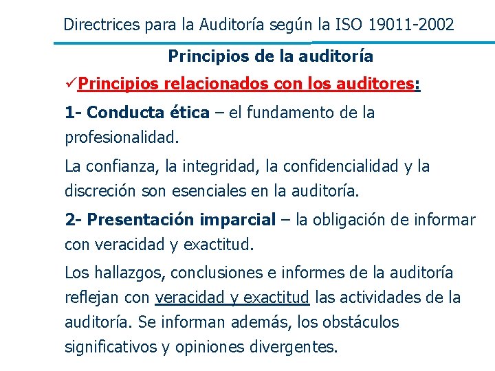Directrices para la Auditoría según la ISO 19011 -2002 Principios de la auditoría üPrincipios Directrices para la Auditoría según la ISO 19011 -2002 Principios de la auditoría üPrincipios