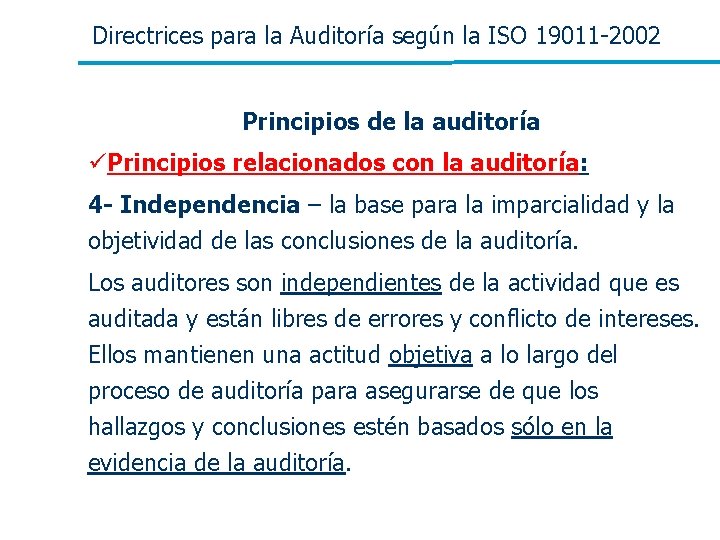 Directrices para la Auditoría según la ISO 19011 -2002 Principios de la auditoría üPrincipios Directrices para la Auditoría según la ISO 19011 -2002 Principios de la auditoría üPrincipios