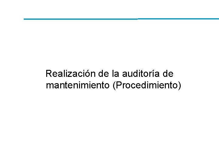 Realización de la auditoría de mantenimiento (Procedimiento) Realización de la auditoría de mantenimiento (Procedimiento)