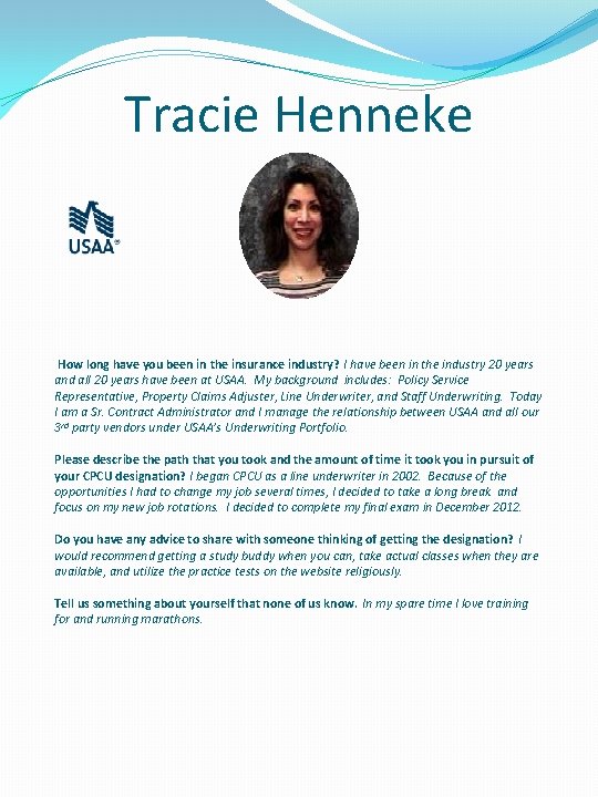 Tracie Henneke How long have you been in the insurance industry? I have been