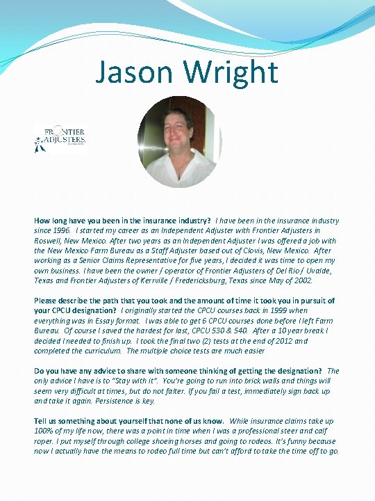 Jason Wright How long have you been in the insurance industry? I have been