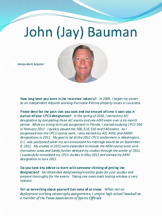 John (Jay) Bauman Independent Adjuster How long have you been in the insurance industry?
