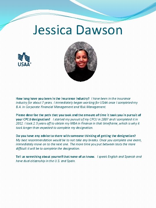 Jessica Dawson How long have you been in the insurance industry? I have been