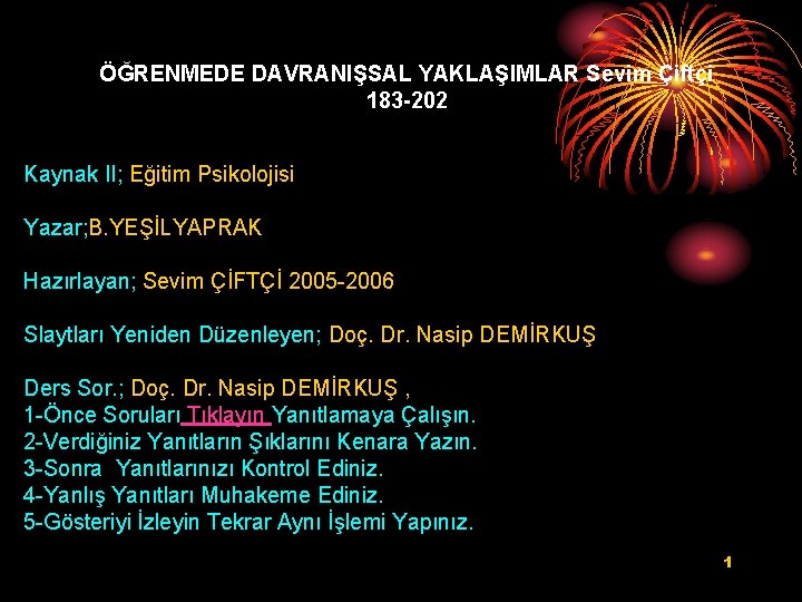 ÖĞRENMEDE DAVRANIŞSAL YAKLAŞIMLAR Sevim Çiftçi 183 -202 Kaynak II; Eğitim Psikolojisi Yazar; B. YEŞİLYAPRAK