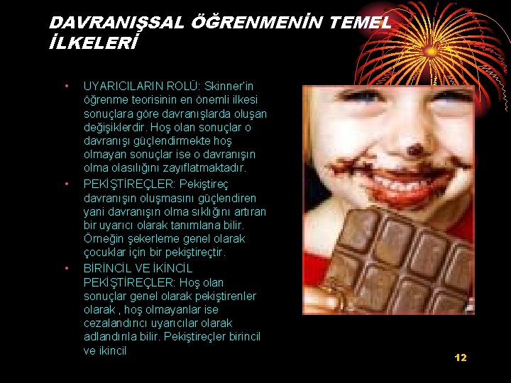 DAVRANIŞSAL ÖĞRENMENİN TEMEL İLKELERİ • • • UYARICILARIN ROLÜ: Skinner’in öğrenme teorisinin en önemli