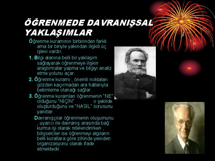 ÖĞRENMEDE DAVRANIŞSAL YAKLAŞIMLAR Öğrenme kuramının birbirinden farklı ama biriyle yakından ilişkili üç işlevi vardır.