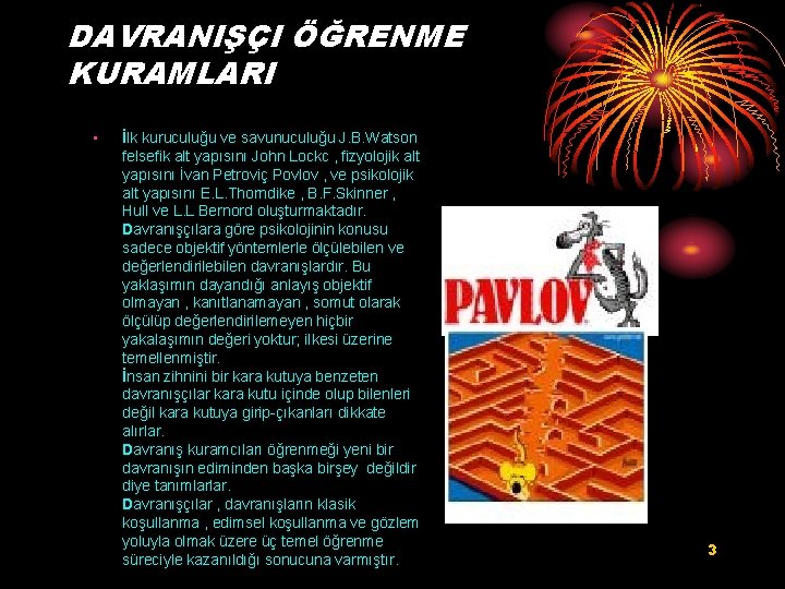 DAVRANIŞÇI ÖĞRENME KURAMLARI • İlk kuruculuğu ve savunuculuğu J. B. Watson felsefik alt yapısını