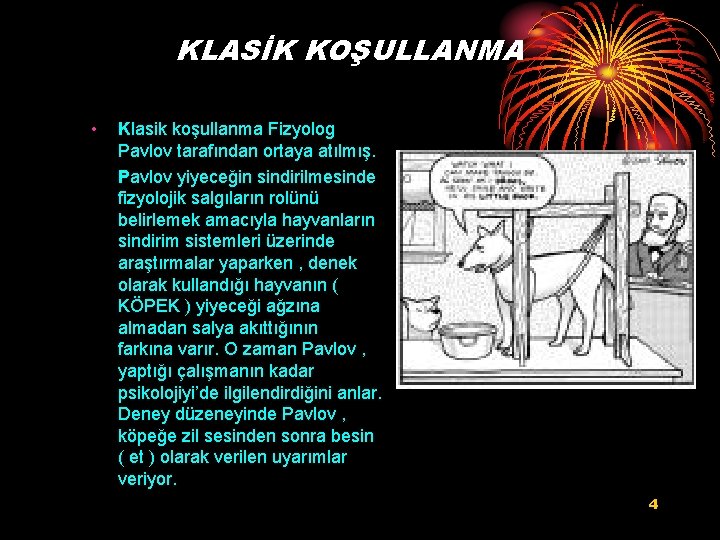 KLASİK KOŞULLANMA • Klasik koşullanma Fizyolog Pavlov tarafından ortaya atılmış. Pavlov yiyeceğin sindirilmesinde fizyolojik