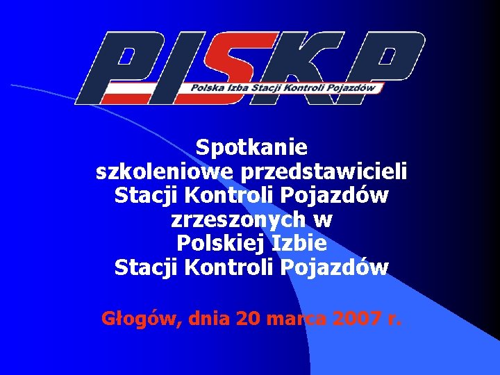 Spotkanie szkoleniowe przedstawicieli Stacji Kontroli Pojazdów zrzeszonych w Polskiej Izbie Stacji Kontroli Pojazdów Głogów,