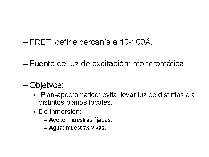 – FRET: define cercanía a 10 -100Å. – Fuente de luz de excitación: moncromática.