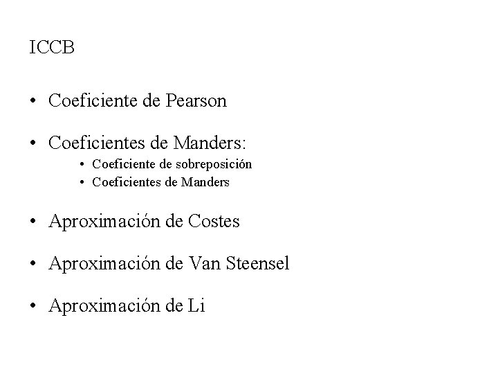 ICCB • Coeficiente de Pearson • Coeficientes de Manders: • Coeficiente de sobreposición •