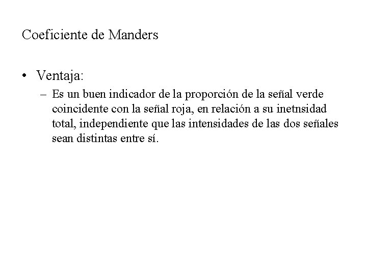 Coeficiente de Manders • Ventaja: – Es un buen indicador de la proporción de