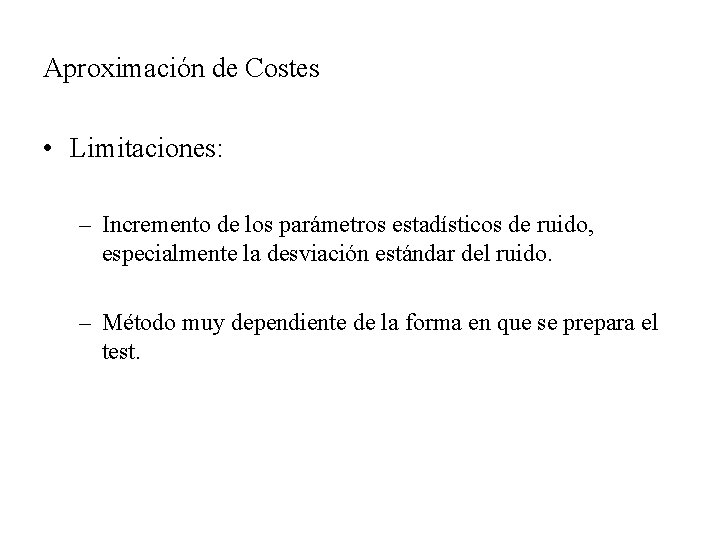 Aproximación de Costes • Limitaciones: – Incremento de los parámetros estadísticos de ruido, especialmente