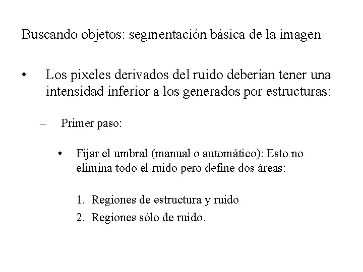 Buscando objetos: segmentación básica de la imagen • Los pixeles derivados del ruido deberían