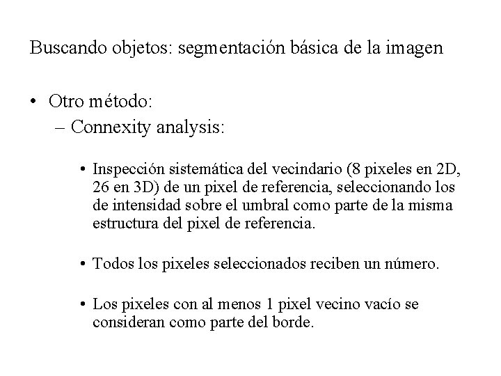 Buscando objetos: segmentación básica de la imagen • Otro método: – Connexity analysis: •