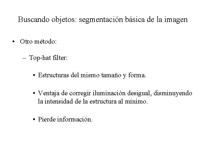 Buscando objetos: segmentación básica de la imagen • Otro método: – Top-hat filter: •