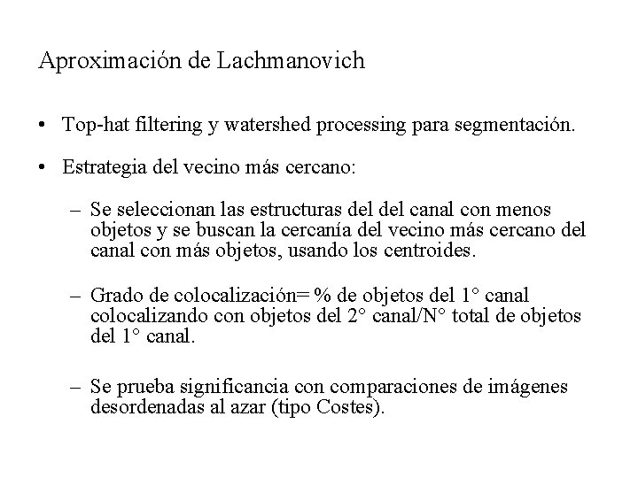 Aproximación de Lachmanovich • Top-hat filtering y watershed processing para segmentación. • Estrategia del