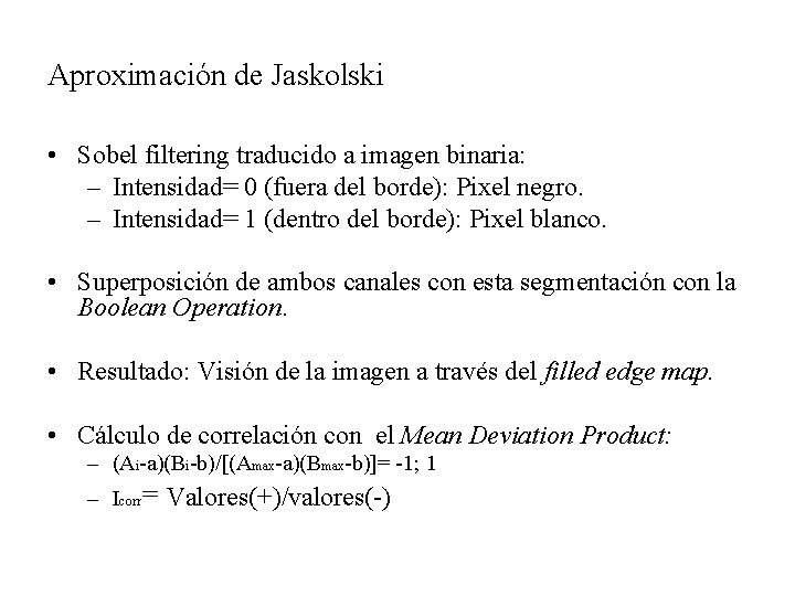 Aproximación de Jaskolski • Sobel filtering traducido a imagen binaria: – Intensidad= 0 (fuera