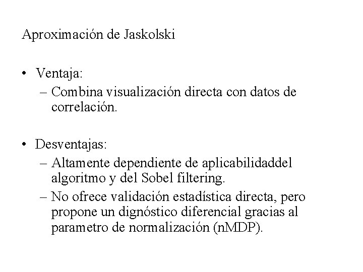 Aproximación de Jaskolski • Ventaja: – Combina visualización directa con datos de correlación. •