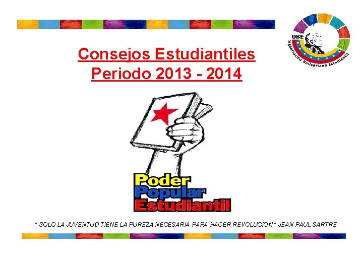 Consejos Estudiantiles Periodo 2013 - 2014 ” SOLO LA JUVENTUD TIENE LA PUREZA NECESARIA Consejos Estudiantiles Periodo 2013 - 2014 ” SOLO LA JUVENTUD TIENE LA PUREZA NECESARIA