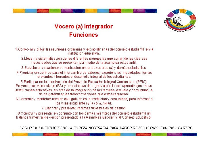 Vocero (a) Integrador Funciones 1. Convocar y dirigir las reuniones ordinarias y extraordinarias del Vocero (a) Integrador Funciones 1. Convocar y dirigir las reuniones ordinarias y extraordinarias del