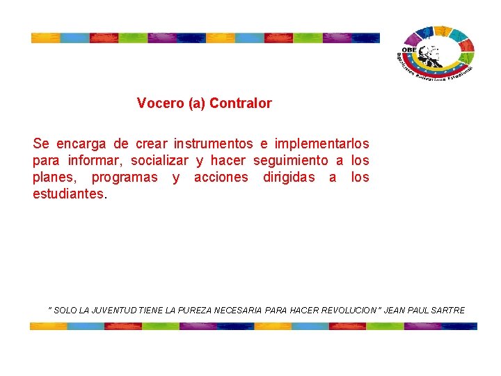 Vocero (a) Contralor Se encarga de crear instrumentos e implementarlos para informar, socializar Vocero (a) Contralor Se encarga de crear instrumentos e implementarlos para informar, socializar