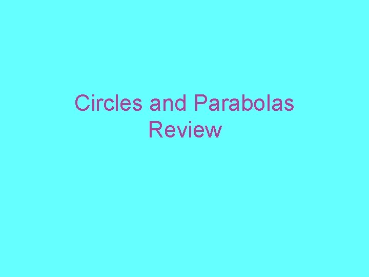Circles and Parabolas Review 