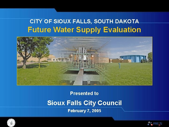 CITY OF SIOUX FALLS, SOUTH DAKOTA Future Water Supply Evaluation Presented to Sioux Falls