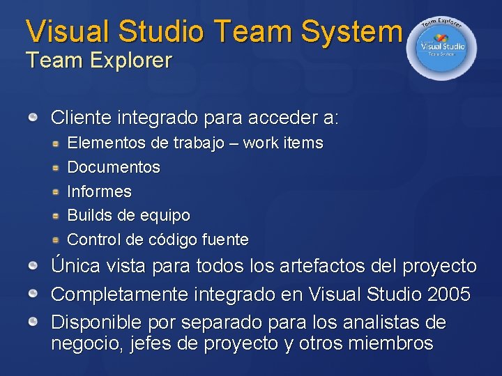 Visual Studio Team System Team Explorer Cliente integrado para acceder a: Elementos de trabajo