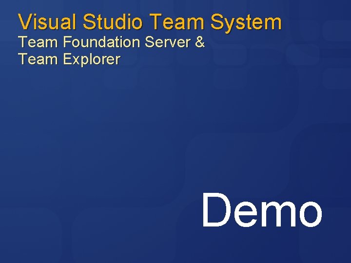 Visual Studio Team System Team Foundation Server & Team Explorer Demo 