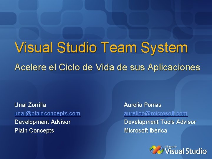 Visual Studio Team System Acelere el Ciclo de Vida de sus Aplicaciones Unai Zorrilla