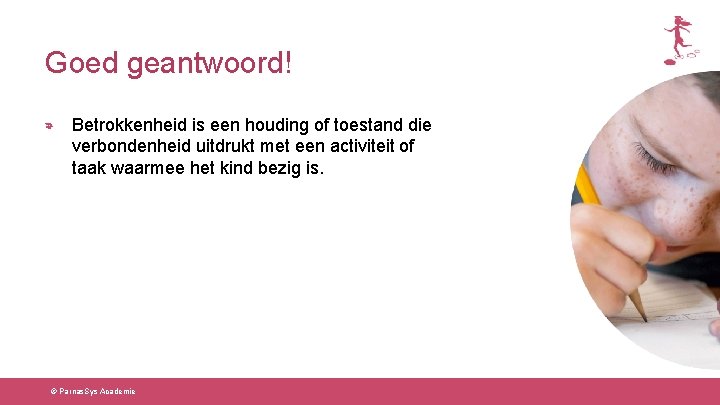 Goed geantwoord! Betrokkenheid is een houding of toestand die verbondenheid uitdrukt met een activiteit