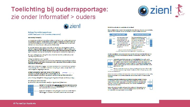 Toelichting bij ouderrapportage: zie onder Informatief > ouders © Parnas. Sys Academie 