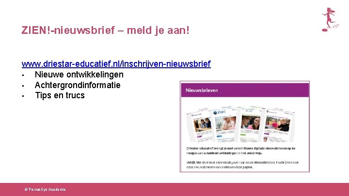 ZIEN!-nieuwsbrief – meld je aan! www. driestar-educatief. nl/inschrijven-nieuwsbrief • Nieuwe ontwikkelingen • Achtergrondinformatie •