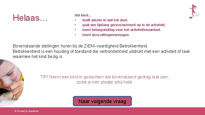 Helaas… Het kind… • heeft plezier in wat het doet. • gaat een tijdlang