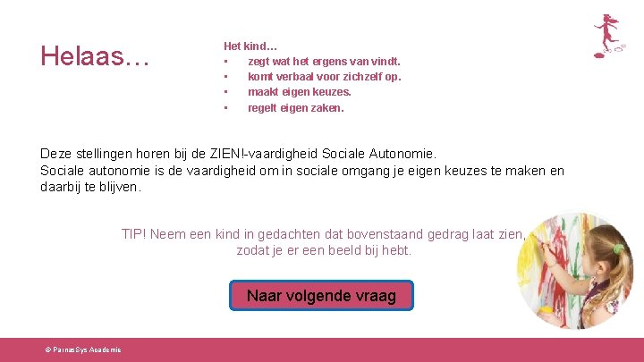 Helaas… Het kind… • zegt wat het ergens van vindt. • komt verbaal voor