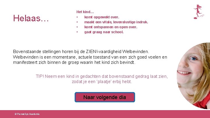 Helaas… Het kind… • komt opgewekt over. • maakt een vitale, levenslustige indruk. •