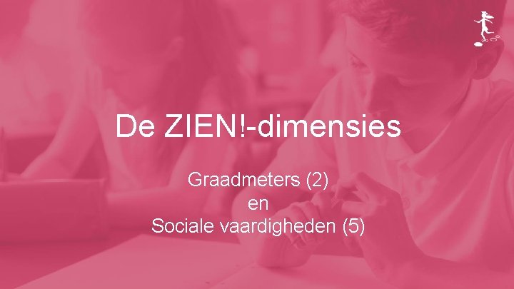 De ZIEN!-dimensies Graadmeters (2) en Sociale vaardigheden (5) 