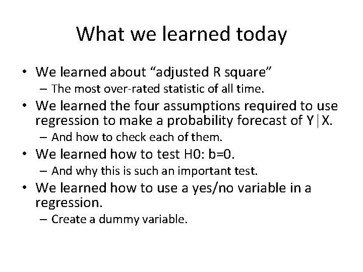 What we learned today • We learned about “adjusted R square” – The most